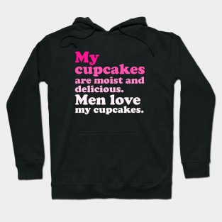My Cupcakes Are Moist And Delicious. Men Love My Cupcakes Hoodie